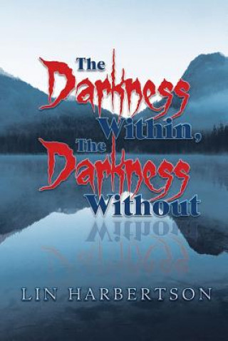 Knjiga Darkness Within, the Darkness Without Lin Harbertson