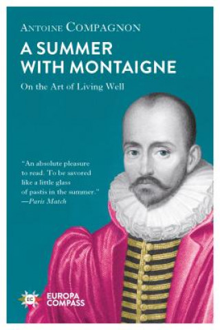 Carte A Summer with Montaigne: On the Art of Living Well Antoine Compagnon