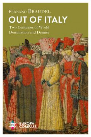 Kniha Out of Italy: Two Centuries of World Domination and Demise Fernand Braudel