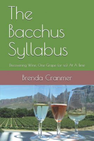 Carte The Bacchus Syllabus: Discovering Wine, One Grape (or So) at a Time Brenda Cranmer