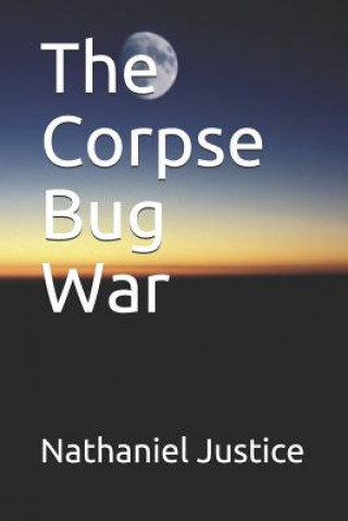 Knjiga The Corpse Bug War Nathaniel Justice