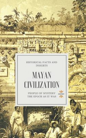 Kniha Mayan Civilization: People of Mystery The History Hour