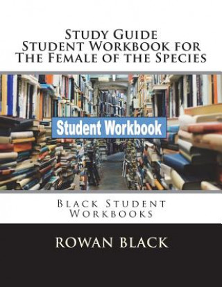 Książka Study Guide Student Workbook for The Female of the Species: Black Student Workbooks Rowan Black