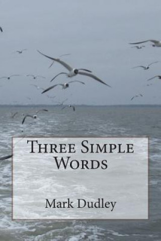 Knjiga Three Simple Words Mark Dudley
