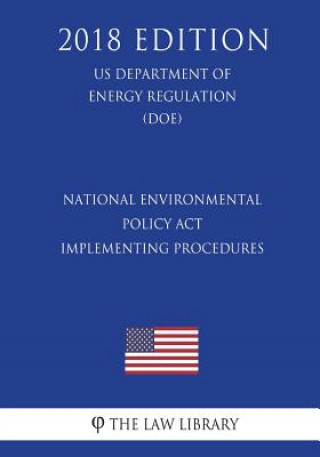 Kniha National Environmental Policy Act Implementing Procedures (US Department of Energy Regulation) (DOE) (2018 Edition) The Law Library