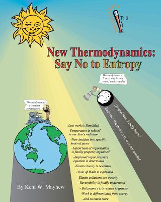 Knjiga New Thermodynamics: Say No to Entropy Kent W Mayhew