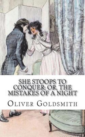 Könyv She Stoops to Conquer; Or, The Mistakes of a Night: A Comedy Oliver Goldsmith