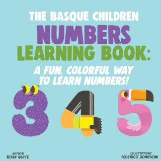 Carte The Basque Children Numbers Learning Book: A Fun, Colorful Way to Learn Numbers! Roan White