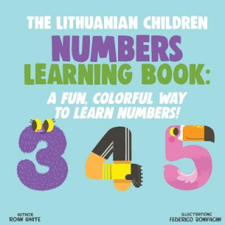 Kniha The Lithuanian Children Numbers Learning Book: A Fun, Colorful Way to Learn Numbers! Roan White