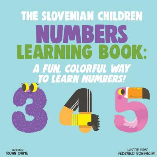 Kniha The Slovenian Children Numbers Learning Book: A Fun, Colorful Way to Learn Numbers! Roan White