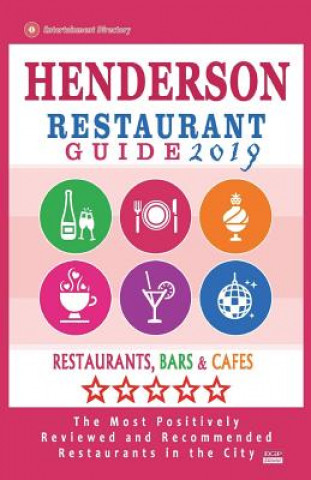 Książka Henderson Restaurant Guide 2019: Best Rated Restaurants in Henderson, Nevada - Restaurants, Bars and Cafes recommended for Tourist, 2019 Flannery H Frank