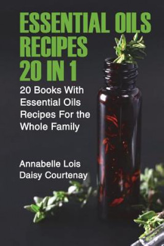 Kniha Essential Oils Recipes 20 in 1: 20 Books With Essential Oils Recipes For the Whole Family Daisy Courtenay