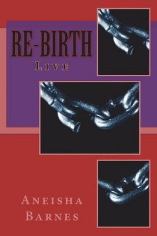 Knjiga Re-Birth: Live Aneisha D Barnes