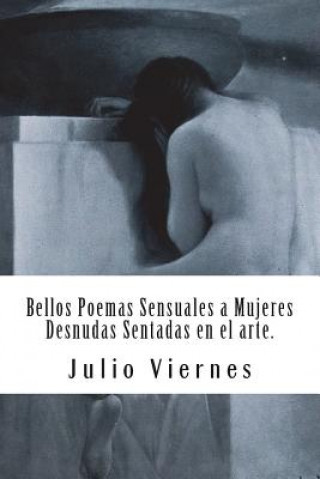 Kniha Bellos Poemas Sensuales a Mujeres Desnudas Sentadas en el arte. Julio Viernes