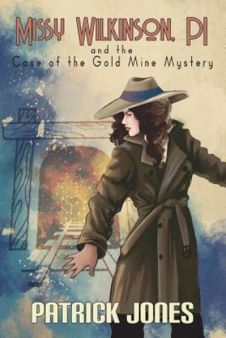 Kniha Missy Wilkinson, PI and the Case of the Gold Mine Mystery (1 of 4) Patrick Jones