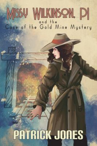 Kniha Missy Wilkinson, PI and the Case of the Gold Mine Mystery (2 of 4) Patrick Jones