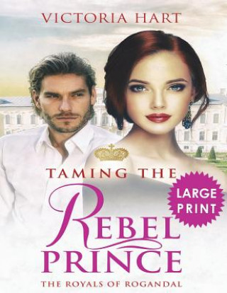 Livre Taming the Rebel Prince ***Large Print Edition***: The Royals of Rogandal Victoria Hart