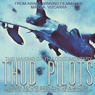 Książka Thud Pilots: The Making of the Documentary Mark Vizcarra