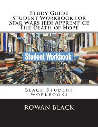 Carte Study Guide Student Workbook for Star Wars Jedi Apprentice The Death of Hope: Black Student Workbooks Rowan Black