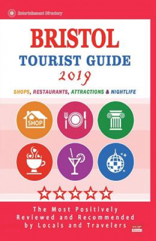 Kniha Bristol Tourist Guide 2019: Shops, Restaurants, Attractions and Nightlife in Bristol, England (City Tourist Guide 2019) Ronald O Torchia