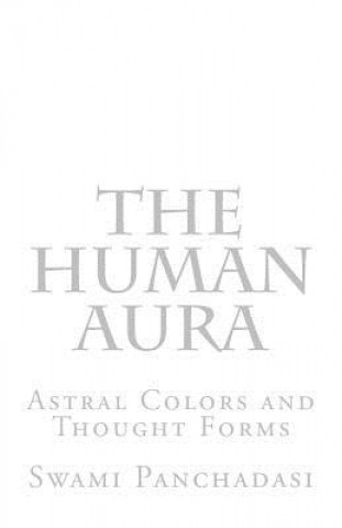 Carte The Human Aura: Astral Colors and Thought Forms Swami Panchadasi
