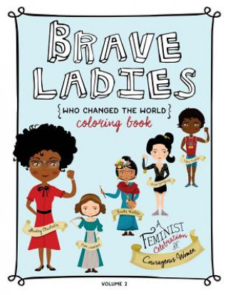 Carte Brave Ladies Who Changed the World Vol. 2: A Coloring Book Kaelee Jensen