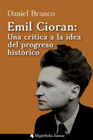 Könyv Emil Cioran: Una crítica a la idea del progreso histórico Daniel Branco