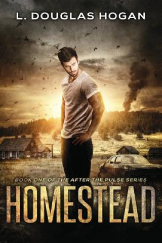 Kniha Homestead: A Post-Apocalyptic Tale of Human Survival L Douglas Hogan