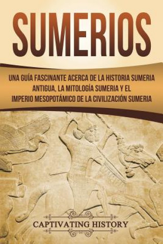 Könyv Sumerios: Una Gu Captivating History
