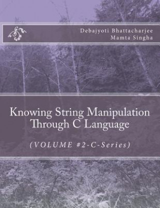 Knjiga Knowing String Manipulation Through C Language: (VOLUME #2-C-Series) Mr Debajyoti Bhattacharjee