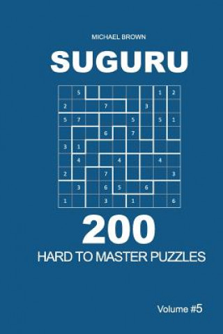 Carte Suguru - 200 Hard to Master Puzzles 9x9 (Volume 5) Michael Brown