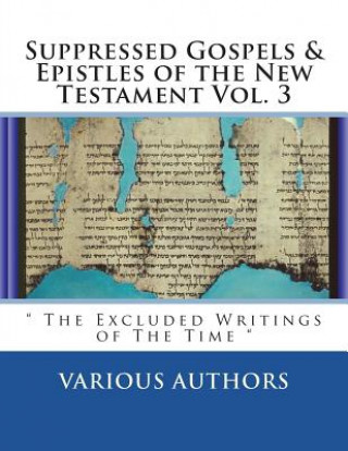 Книга Suppressed Gospels & Epistles of the New Testament Vol. 3: " The Excluded Writings of The Time " Various Authors