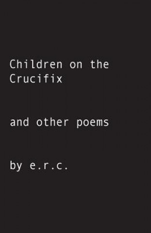 Kniha Children on the Crucifix: and other poems Emma Courtney