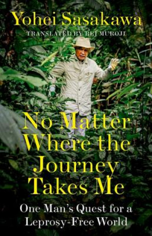 Kniha No Matter Where the Journey Takes Me SASAKAWA  YOHEI