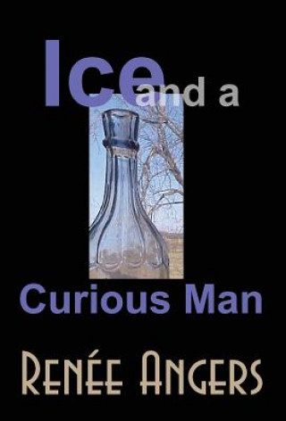 Buch Ice and a Curious Man Renee Angers