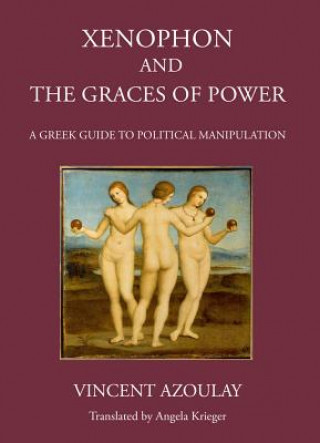 Book Xenophon and the Graces of Power Vincent Azoulay