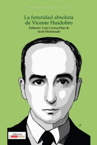 Kniha La futuridad absoluta de Vicente Huidobro CORREA-D AZ   WEINTR