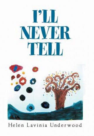 Libro I'Ll Never Tell Helen Lavinia Underwood