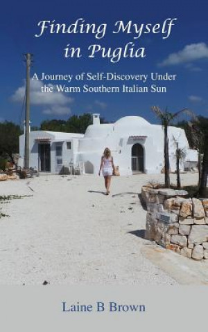 Könyv Finding Myself in Puglia Laine B Brown