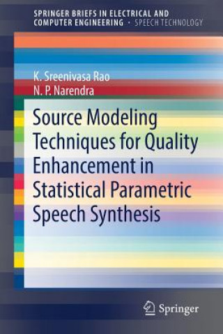 Kniha Source Modeling Techniques for Quality Enhancement in Statistical Parametric Speech Synthesis K. Sreenivasa Rao