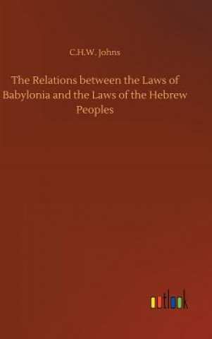 Carte Relations between the Laws of Babylonia and the Laws of the Hebrew Peoples C H W Johns