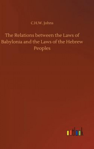 Книга Relations between the Laws of Babylonia and the Laws of the Hebrew Peoples C H W Johns