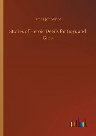 Könyv Stories of Heroic Deeds for Boys and Girls James Johonnot