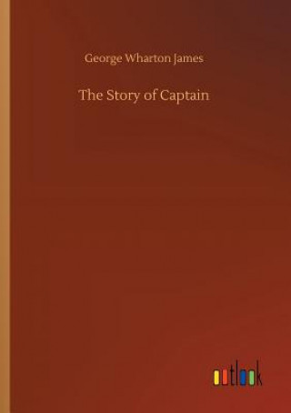 Könyv Story of Captain George Wharton James