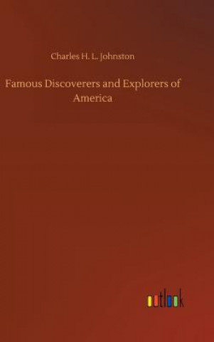 Kniha Famous Discoverers and Explorers of America Charles H L Johnston