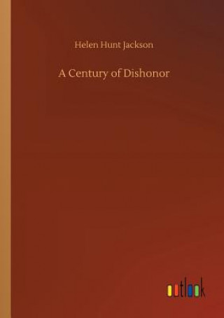 Könyv Century of Dishonor Helen Hunt Jackson