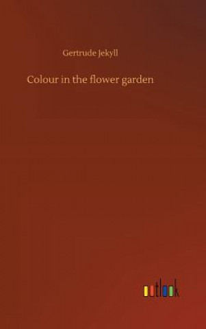 Kniha Colour in the flower garden Gertrude Jekyll