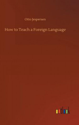 Kniha How to Teach a Foreign Language Otto Jespersen