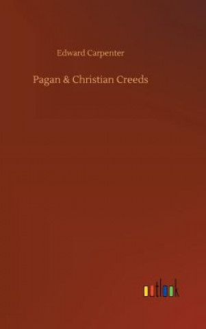Carte Pagan & Christian Creeds Edward Carpenter