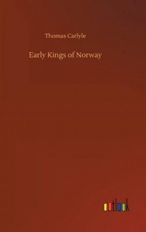 Könyv Early Kings of Norway Thomas Carlyle
